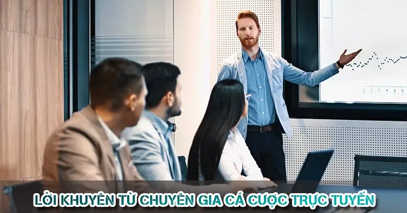 Lời Khuyên Từ Chuyên Gia Cá Cược Trực Tuyến