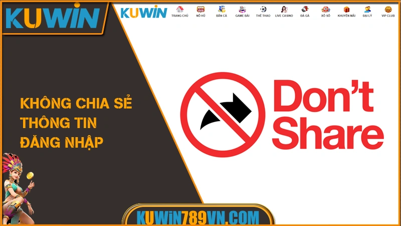 Đăng Nhập KUWIN - Vào Game Tức Thì, Nhận Ưu Đãi Ngay 9 Không chia sẻ thông tin đăng nhập
