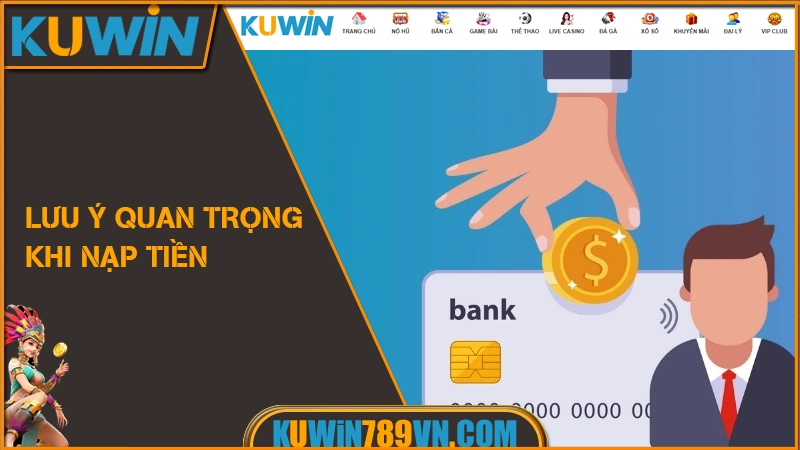 Lưu ý quan trọng khi nạp tiền