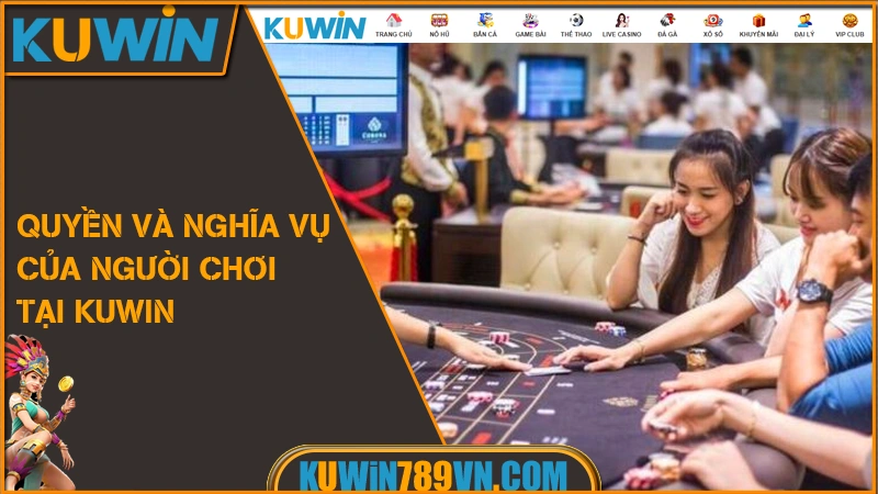 Quyền và nghĩa vụ của người chơi tại KUWIN